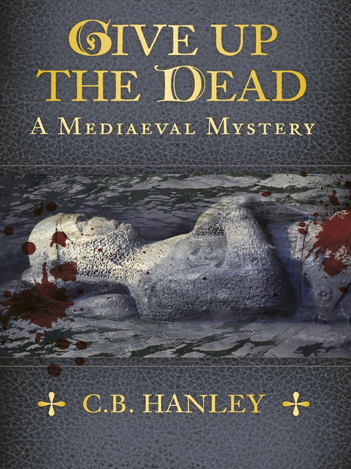 Title details for Give Up the Dead by C.B. Hanley - Available